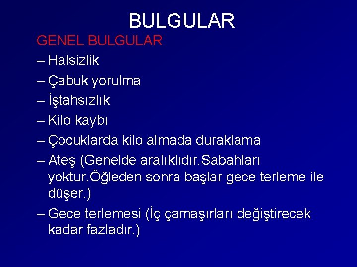 BULGULAR GENEL BULGULAR – Halsizlik – Çabuk yorulma – İştahsızlık – Kilo kaybı –