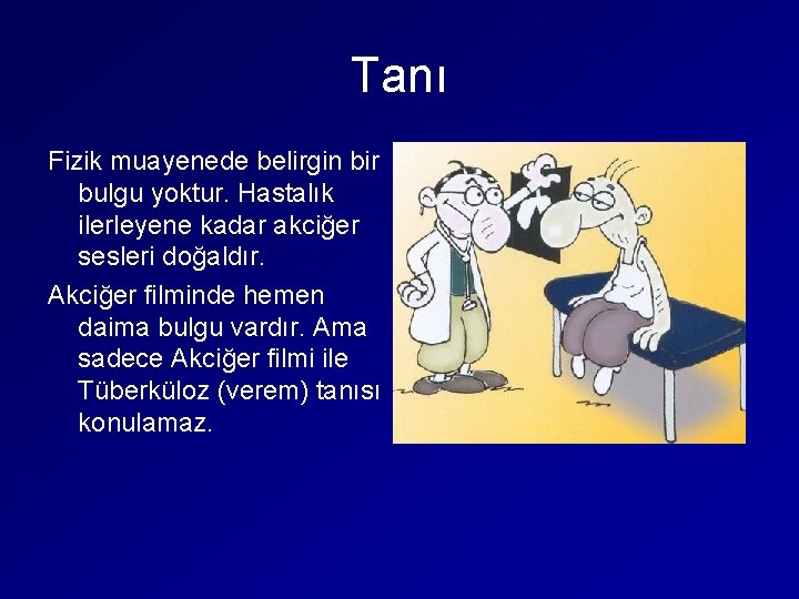 Tanı Fizik muayenede belirgin bir bulgu yoktur. Hastalık ilerleyene kadar akciğer sesleri doğaldır. Akciğer