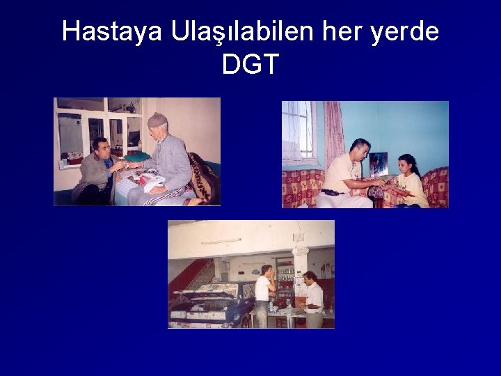 Hastaya Ulaşılabilen her yerde DGT 