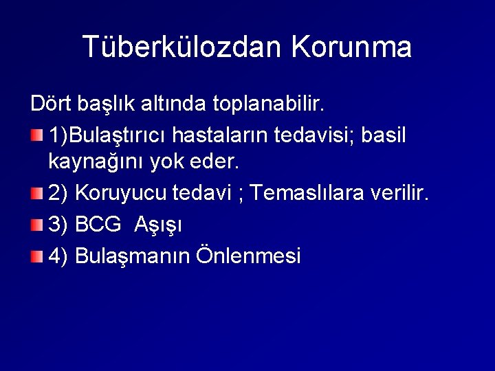 Tüberkülozdan Korunma Dört başlık altında toplanabilir. 1)Bulaştırıcı hastaların tedavisi; basil kaynağını yok eder. 2)