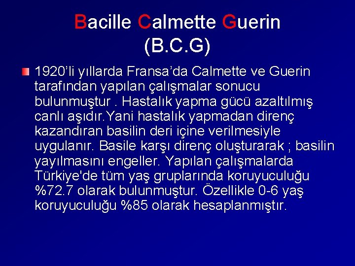 Bacille Calmette Guerin (B. C. G) 1920’li yıllarda Fransa’da Calmette ve Guerin tarafından yapılan