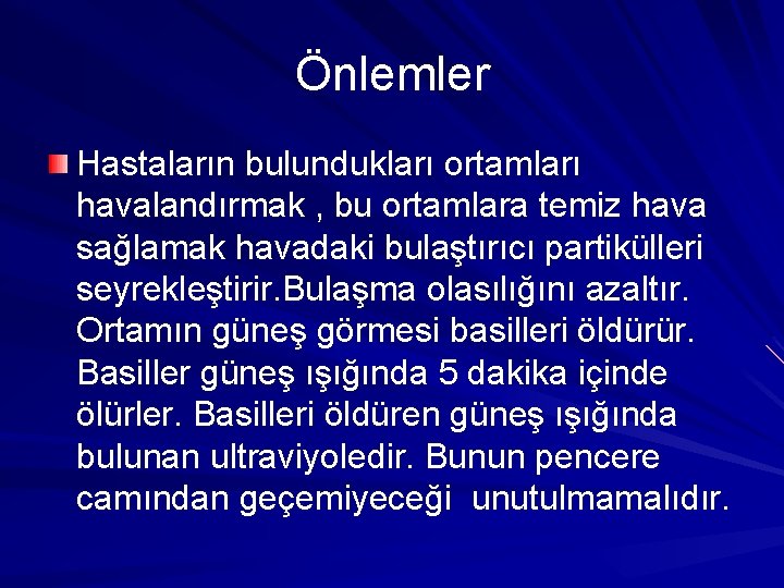 Önlemler Hastaların bulundukları ortamları havalandırmak , bu ortamlara temiz hava sağlamak havadaki bulaştırıcı partikülleri