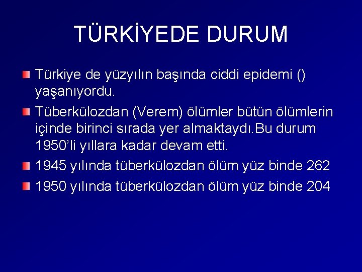 TÜRKİYEDE DURUM Türkiye de yüzyılın başında ciddi epidemi () yaşanıyordu. Tüberkülozdan (Verem) ölümler bütün