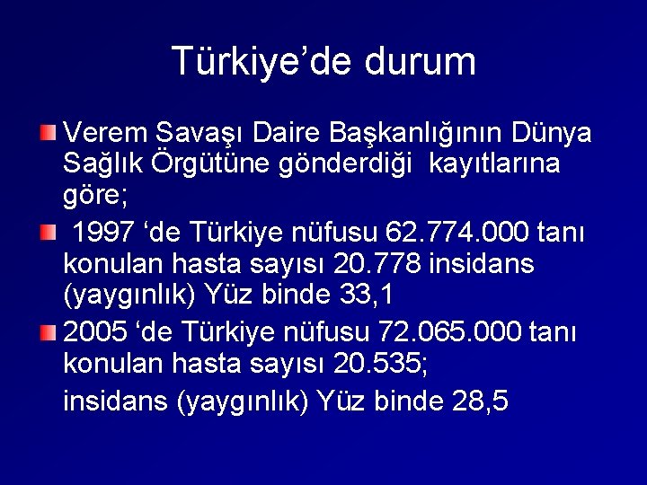 Türkiye’de durum Verem Savaşı Daire Başkanlığının Dünya Sağlık Örgütüne gönderdiği kayıtlarına göre; 1997 ‘de