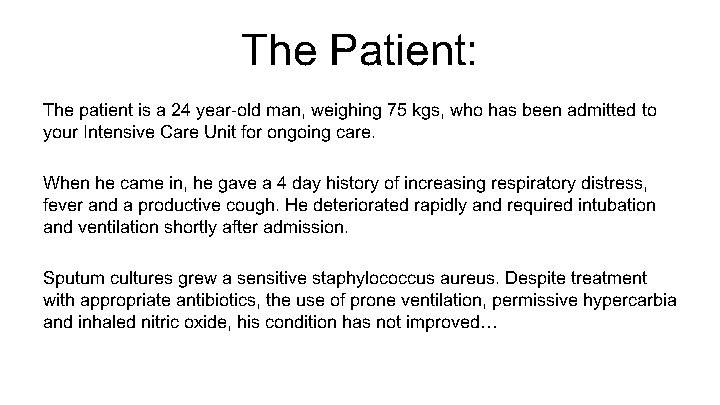 The Patient: The patient is a 24 year-old man, weighing 75 kgs, who has