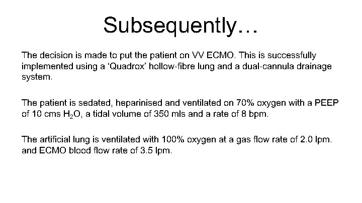 Subsequently… The decision is made to put the patient on VV ECMO. This is