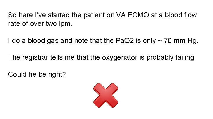 So here I’ve started the patient on VA ECMO at a blood flow rate