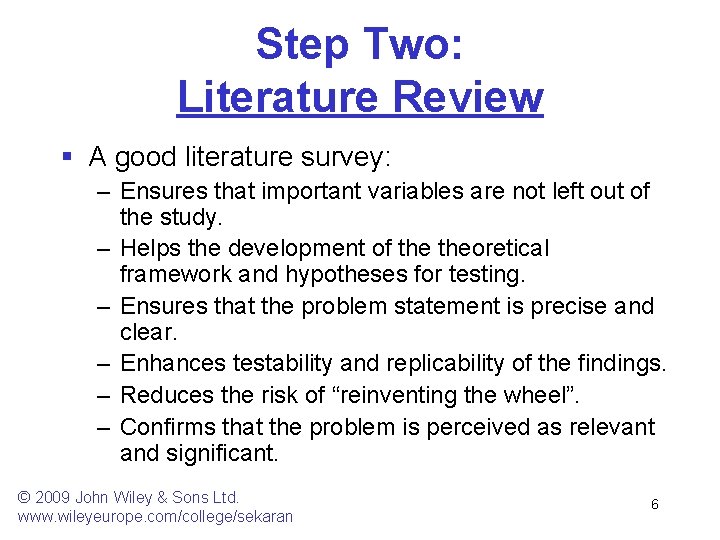 Step Two: Literature Review § A good literature survey: – Ensures that important variables