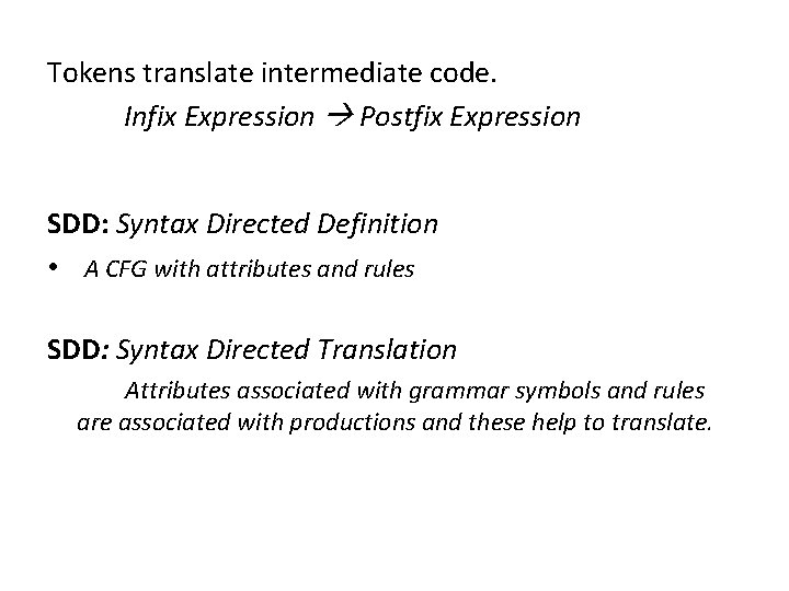 Tokens translate intermediate code. Infix Expression Postfix Expression SDD: Syntax Directed Definition • A