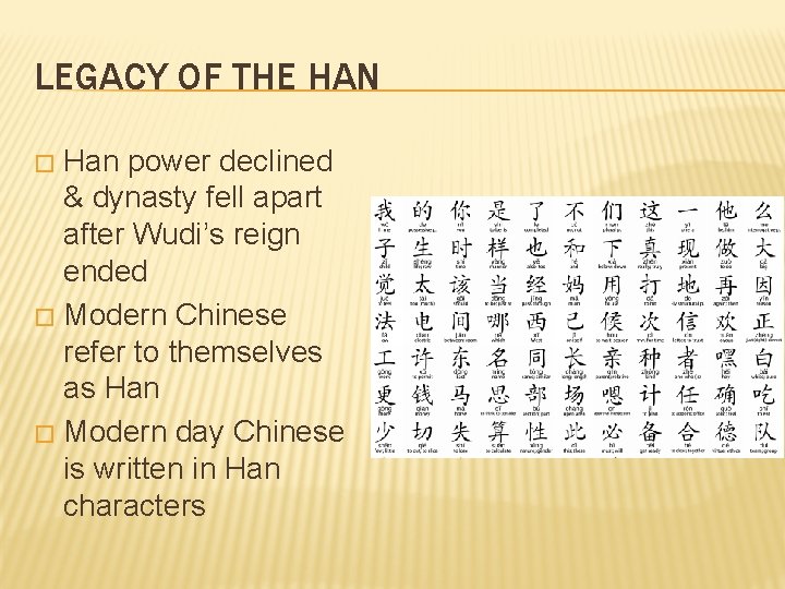 LEGACY OF THE HAN Han power declined & dynasty fell apart after Wudi’s reign