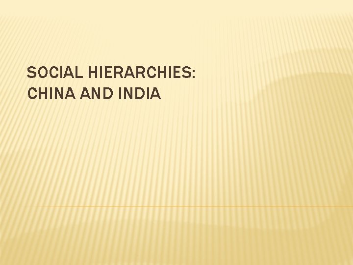 SOCIAL HIERARCHIES: CHINA AND INDIA 