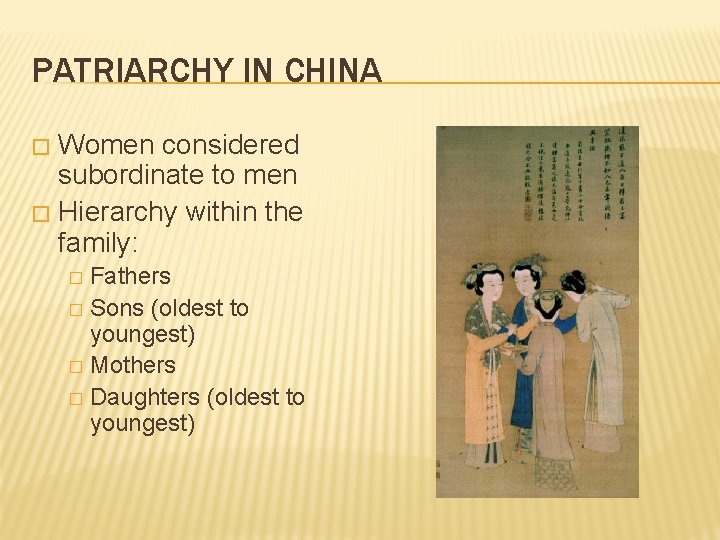 PATRIARCHY IN CHINA Women considered subordinate to men � Hierarchy within the family: �