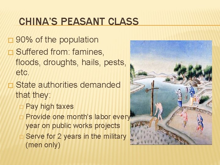 CHINA’S PEASANT CLASS 90% of the population � Suffered from: famines, floods, droughts, hails,