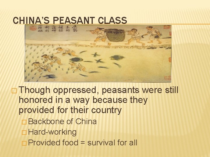 CHINA’S PEASANT CLASS � Though oppressed, peasants were still honored in a way because