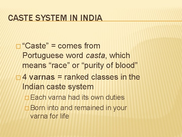 CASTE SYSTEM IN INDIA � “Caste” = comes from Portuguese word casta, which means