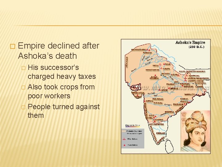 � Empire declined after Ashoka’s death His successor’s charged heavy taxes � Also took