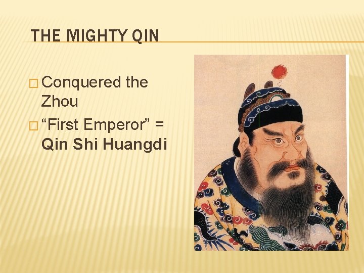 THE MIGHTY QIN � Conquered the Zhou � “First Emperor” = Qin Shi Huangdi