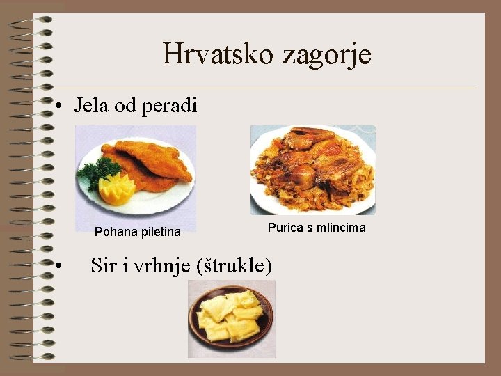 Hrvatsko zagorje • Jela od peradi Pohana piletina Purica s mlincima • Sir i