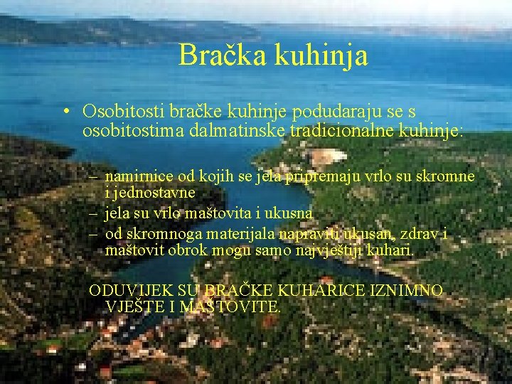 Bračka kuhinja • Osobitosti bračke kuhinje podudaraju se s osobitostima dalmatinske tradicionalne kuhinje: –