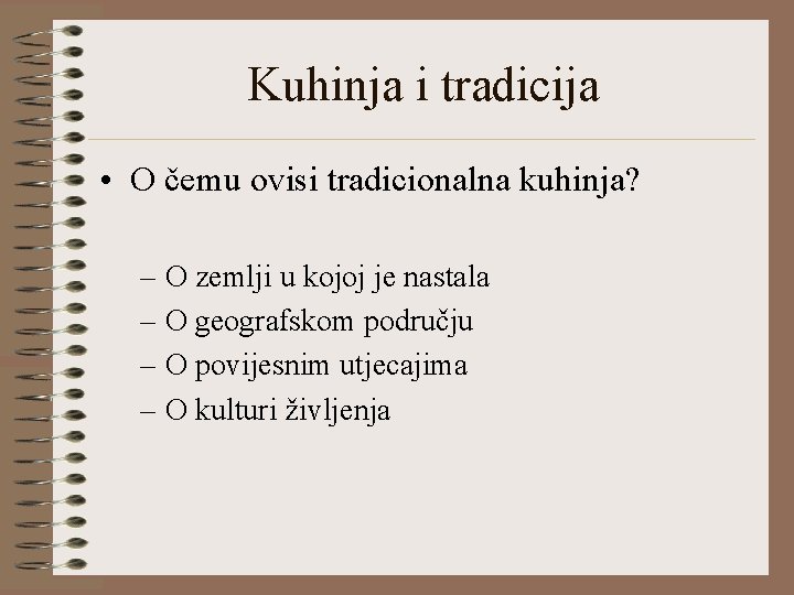 Kuhinja i tradicija • O čemu ovisi tradicionalna kuhinja? – O zemlji u kojoj