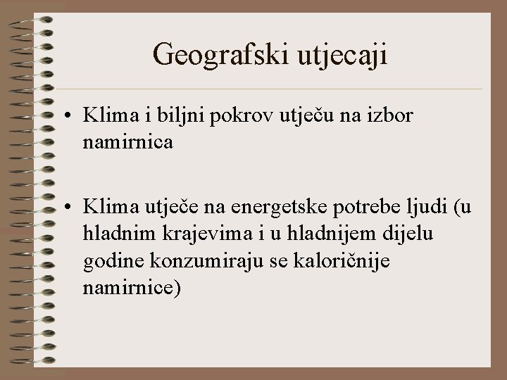 Geografski utjecaji • Klima i biljni pokrov utječu na izbor namirnica • Klima utječe