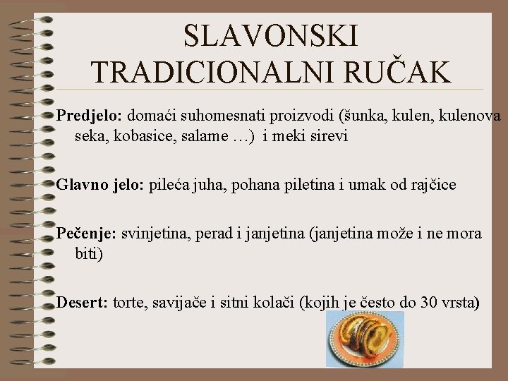 SLAVONSKI TRADICIONALNI RUČAK Predjelo: domaći suhomesnati proizvodi (šunka, kulenova seka, kobasice, salame …) i