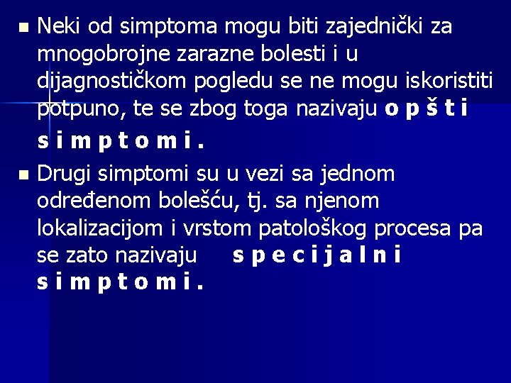 Neki od simptoma mogu biti zajednički za mnogobrojne zarazne bolesti i u dijagnostičkom pogledu