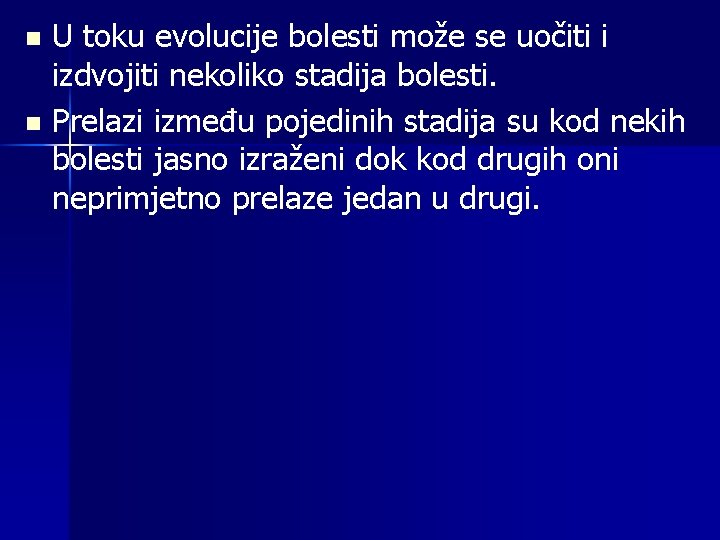 U toku evolucije bolesti može se uočiti i izdvojiti nekoliko stadija bolesti. n Prelazi