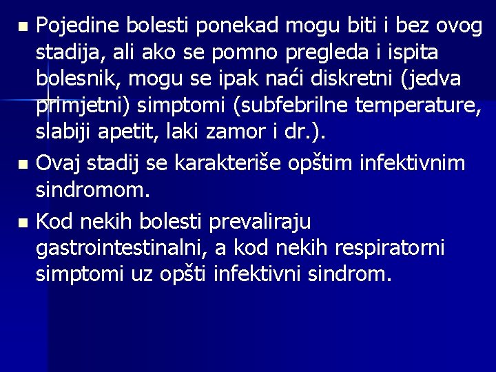 Pojedine bolesti ponekad mogu biti i bez ovog stadija, ali ako se pomno pregleda