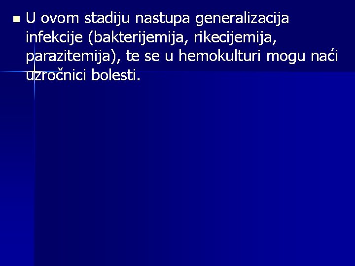 n U ovom stadiju nastupa generalizacija infekcije (bakterijemija, rikecijemija, parazitemija), te se u hemokulturi