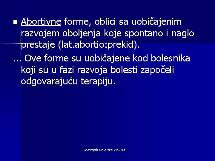 Abortivne forme, oblici sa uobičajenim razvojem oboljenja koje spontano i naglo prestaje (lat. abortio: