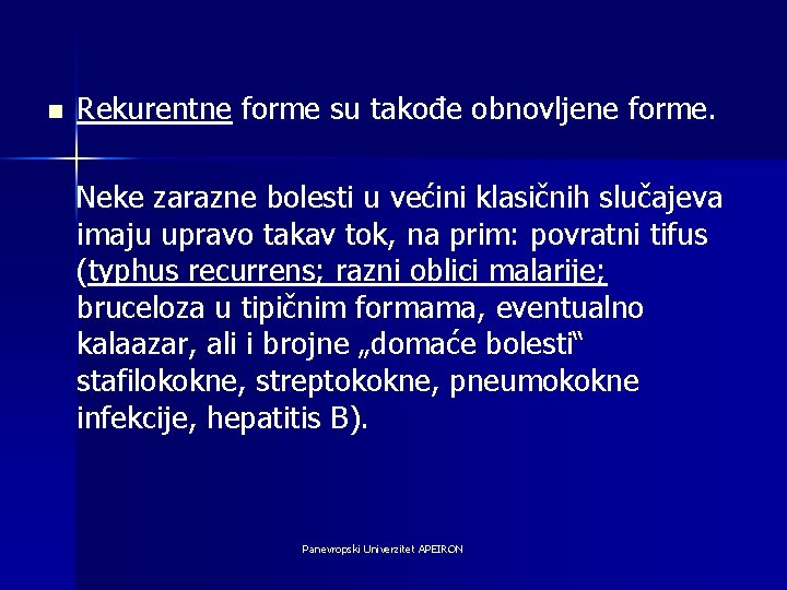 n Rekurentne forme su takođe obnovljene forme. Neke zarazne bolesti u većini klasičnih slučajeva