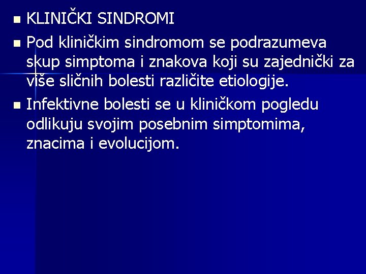 KLINIČKI SINDROMI n Pod kliničkim sindromom se podrazumeva skup simptoma i znakova koji su