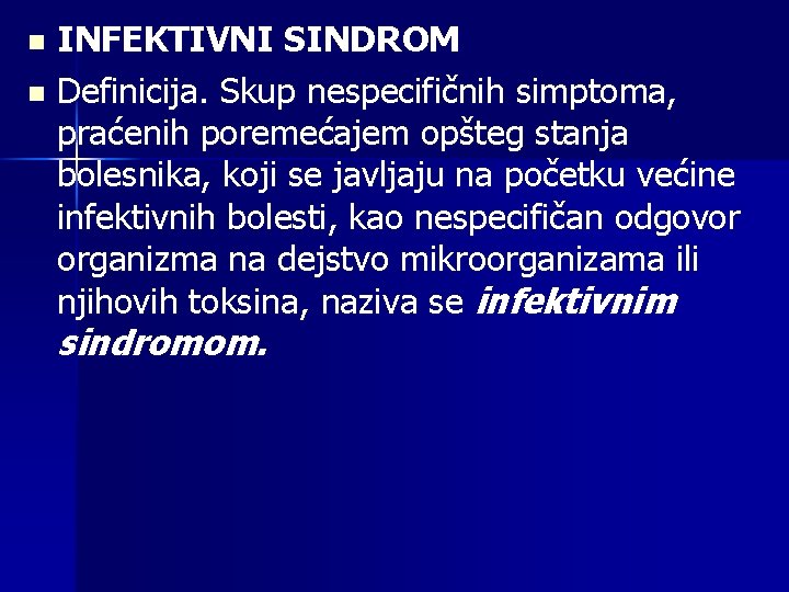 INFEKTIVNI SINDROM n Definicija. Skup nespecifičnih simptoma, praćenih poremećajem opšteg stanja bolesnika, koji se