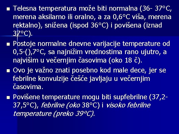 n n Telesna temperatura može biti normalna (36 - 37°C, merena aksilarno ili oralno,