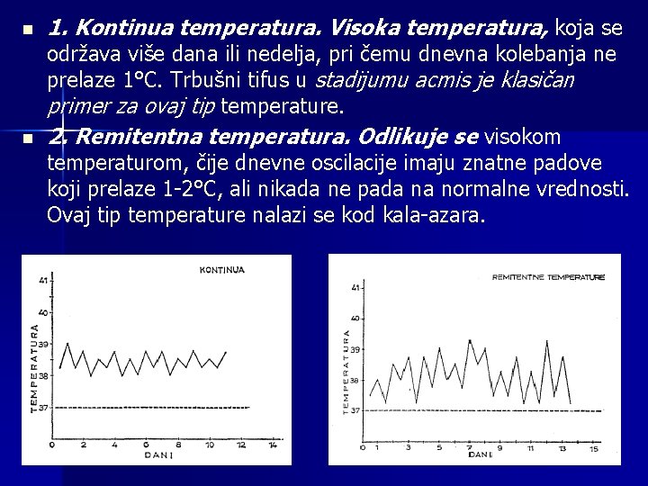 n n 1. Kontinua temperatura. Visoka temperatura, koja se održava više dana ili nedelja,