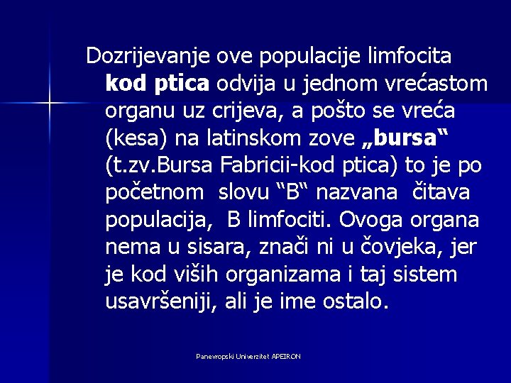 Dozrijevanje ove populacije limfocita kod ptica odvija u jednom vrećastom organu uz crijeva, a