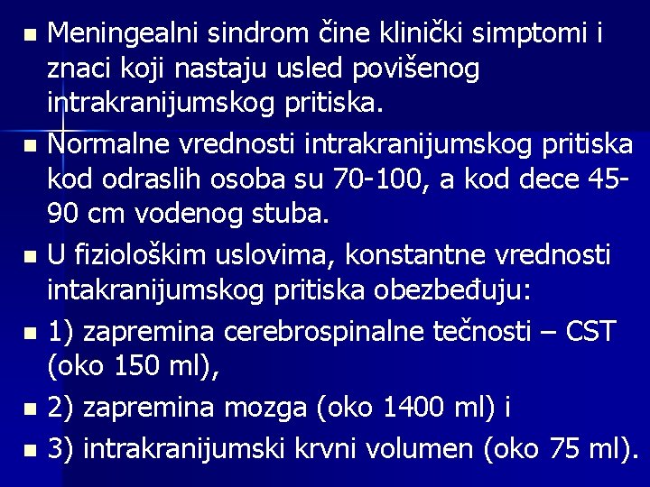 Meningealni sindrom čine klinički simptomi i znaci koji nastaju usled povišenog intrakranijumskog pritiska. n