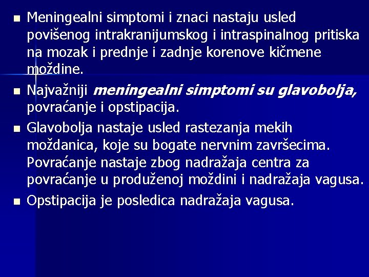 n n Meningealni simptomi i znaci nastaju usled povišenog intrakranijumskog i intraspinalnog pritiska na