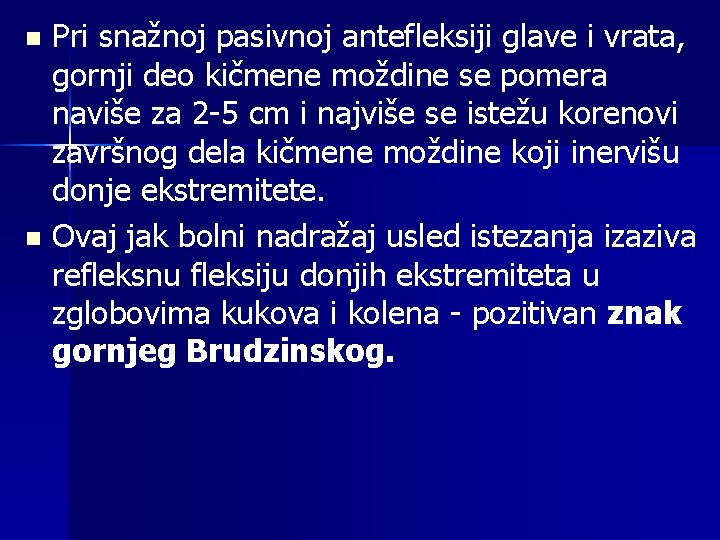 Pri snažnoj pasivnoj antefleksiji glave i vrata, gornji deo kičmene moždine se pomera naviše