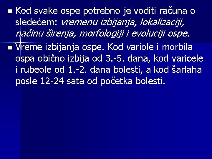 n Kod svake ospe potrebno je voditi računa o sledećem: vremenu izbijanja, lokalizaciji, načinu