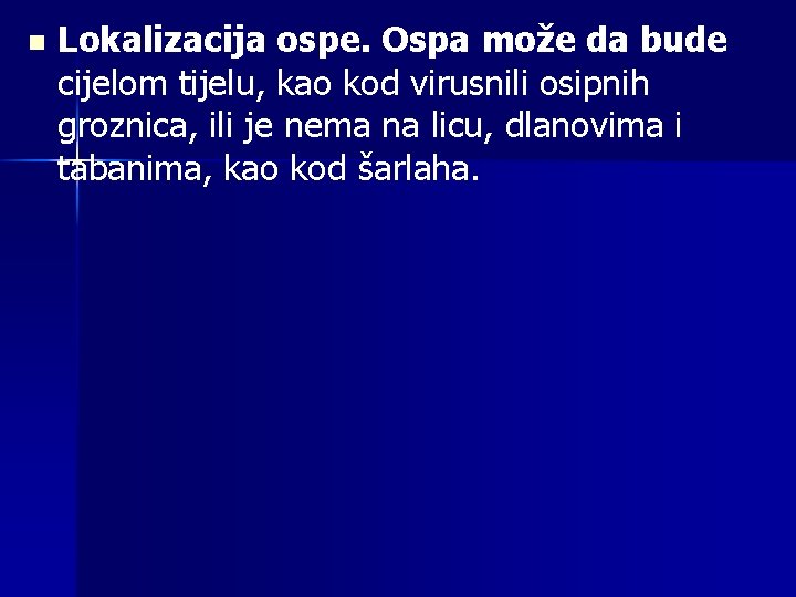 n Lokalizacija ospe. Ospa može da bude cijelom tijelu, kao kod virusnili osipnih groznica,