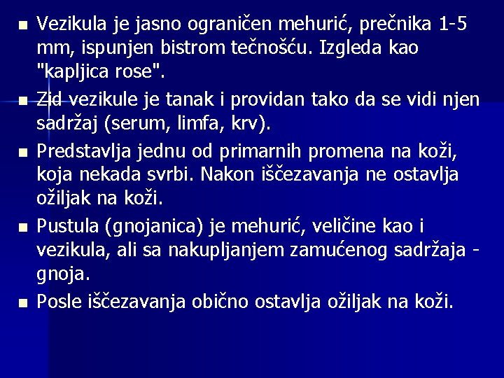 n n n Vezikula je jasno ograničen mehurić, prečnika 1 -5 mm, ispunjen bistrom