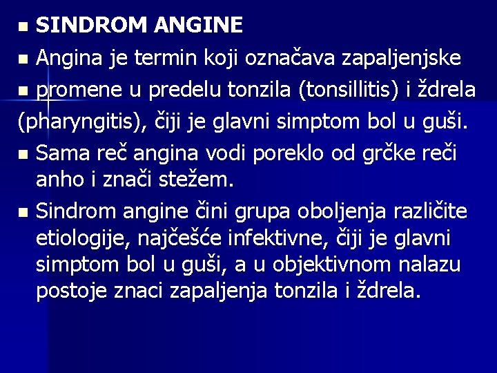 SINDROM ANGINE n Angina je termin koji označava zapaljenjske n promene u predelu tonzila