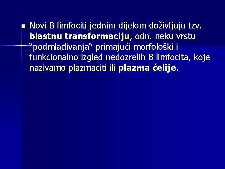 n Novi B limfociti jednim dijelom doživljuju tzv. blastnu transformaciju, odn. neku vrstu “podmlađivanja“