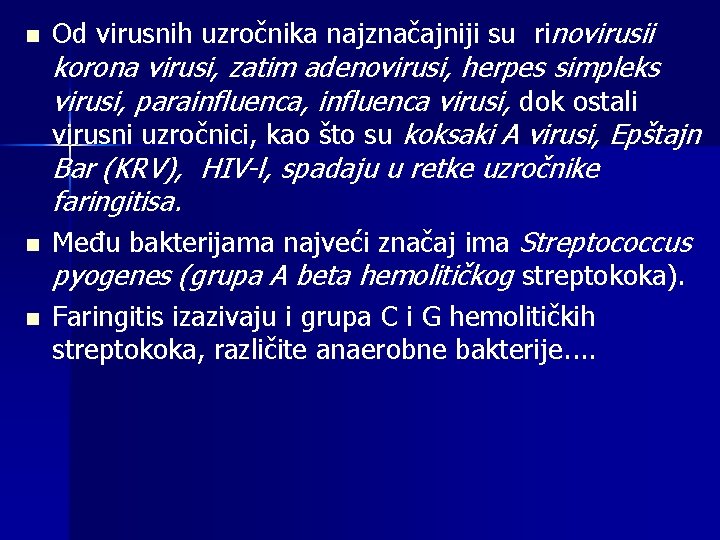 n n n Od virusnih uzročnika najznačajniji su rinovirusii korona virusi, zatim adenovirusi, herpes