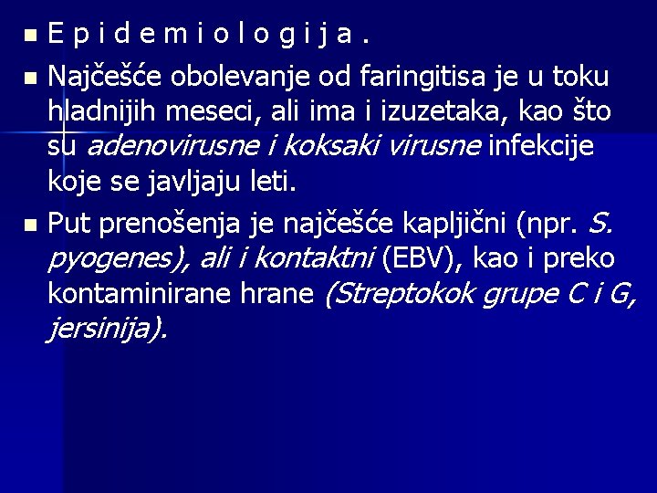 Epidemiologija. n Najčešće obolevanje od faringitisa je u toku hladnijih meseci, ali ima i