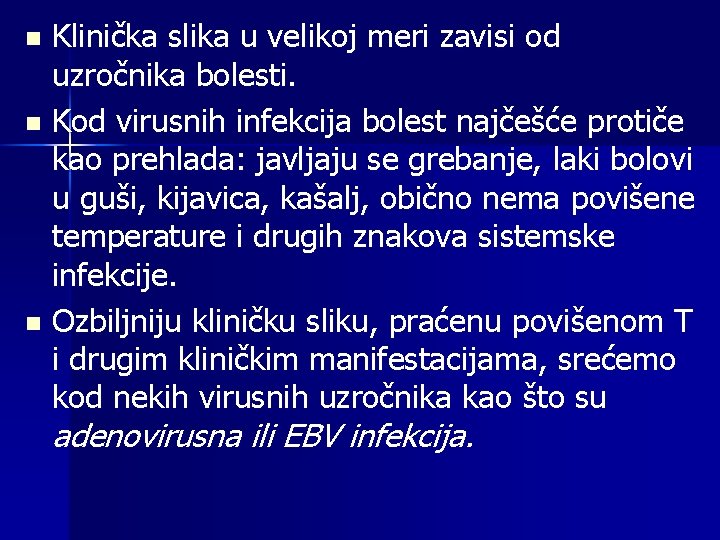 Klinička slika u velikoj meri zavisi od uzročnika bolesti. n Kod virusnih infekcija bolest