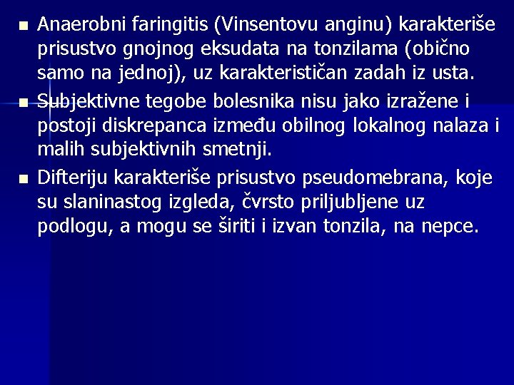 n n n Anaerobni faringitis (Vinsentovu anginu) karakteriše prisustvo gnojnog eksudata na tonzilama (obično