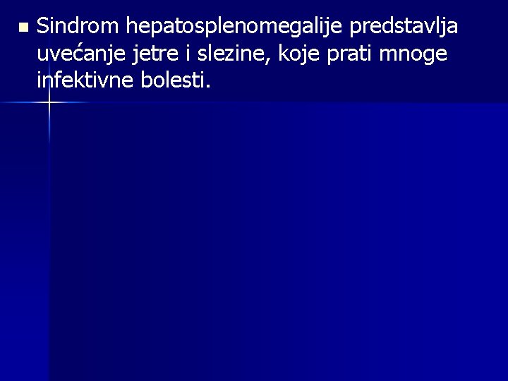 n Sindrom hepatosplenomegalije predstavlja uvećanje jetre i slezine, koje prati mnoge infektivne bolesti. 